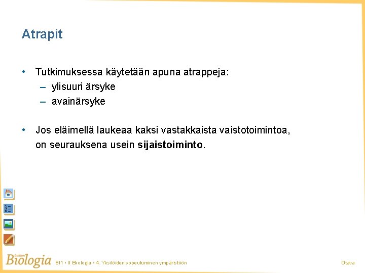 Atrapit • Tutkimuksessa käytetään apuna atrappeja: – ylisuuri ärsyke – avainärsyke • Jos eläimellä