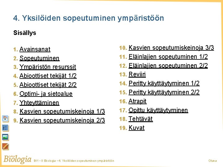 4. Yksilöiden sopeutuminen ympäristöön Sisällys 1. Avainsanat 10. Kasvien sopeutumiskeinoja 3/3 2. Sopeutuminen 11.