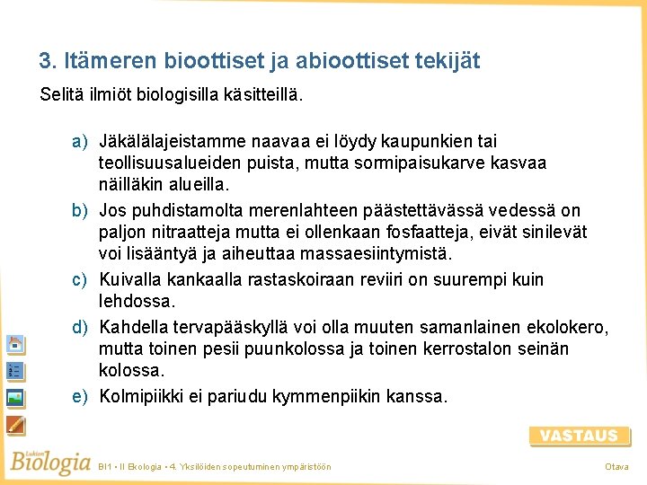 3. Itämeren bioottiset ja abioottiset tekijät Selitä ilmiöt biologisilla käsitteillä. a) Jäkälälajeistamme naavaa ei