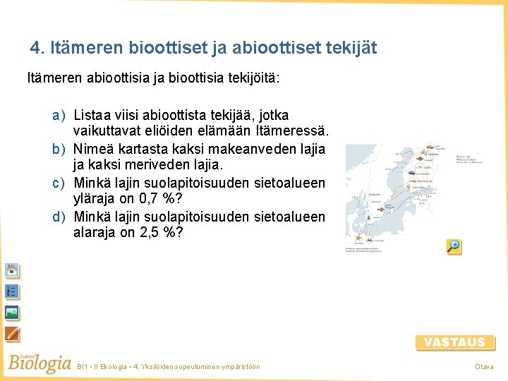 4. Itämeren bioottiset ja abioottiset tekijät Itämeren abioottisia ja bioottisia tekijöitä: a) Listaa viisi