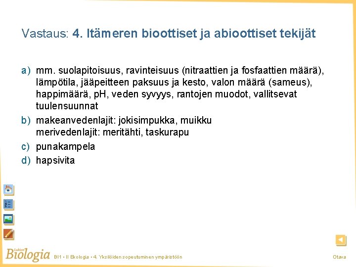 Vastaus: 4. Itämeren bioottiset ja abioottiset tekijät a) mm. suolapitoisuus, ravinteisuus (nitraattien ja fosfaattien