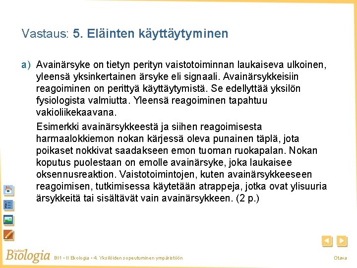 Vastaus: 5. Eläinten käyttäytyminen a) Avainärsyke on tietyn perityn vaistotoiminnan laukaiseva ulkoinen, yleensä yksinkertainen