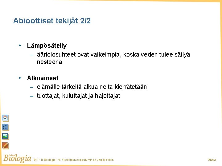 Abioottiset tekijät 2/2 • Lämpösäteily – ääriolosuhteet ovat vaikeimpia, koska veden tulee säilyä nesteenä