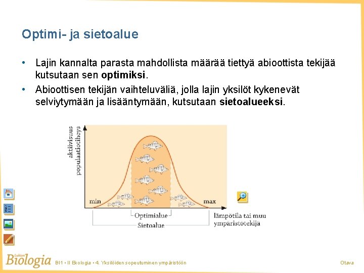 Optimi- ja sietoalue • Lajin kannalta parasta mahdollista määrää tiettyä abioottista tekijää kutsutaan sen