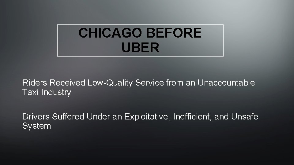CHICAGO BEFORE UBER Riders Received Low-Quality Service from an Unaccountable Taxi Industry Drivers Suffered