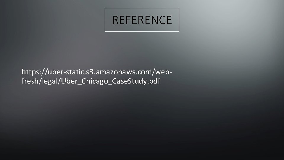 REFERENCE https: //uber-static. s 3. amazonaws. com/webfresh/legal/Uber_Chicago_Case. Study. pdf 