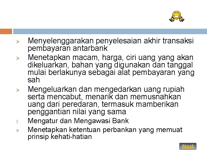 Ø Ø Ø 3. Ø Menyelenggarakan penyelesaian akhir transaksi pembayaran antarbank Menetapkan macam, harga,