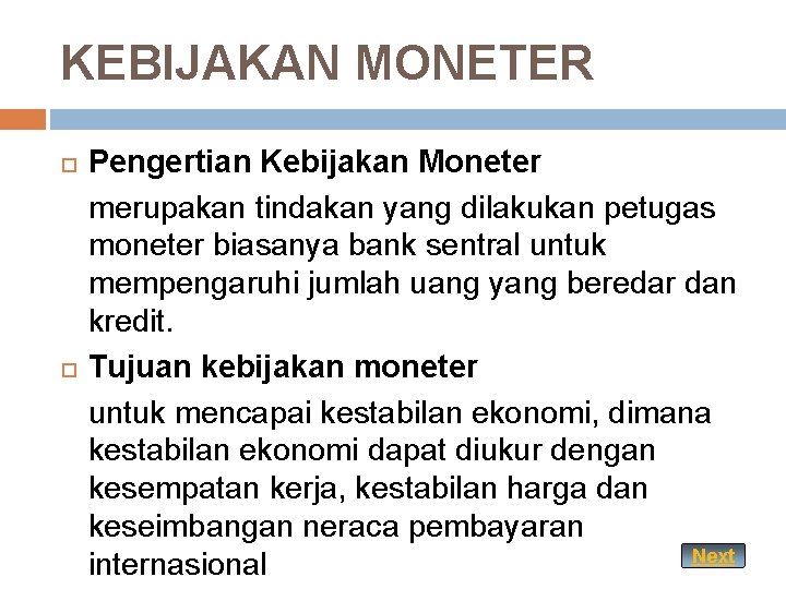 KEBIJAKAN MONETER Pengertian Kebijakan Moneter merupakan tindakan yang dilakukan petugas moneter biasanya bank sentral