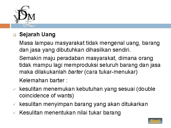 q ü ü ü Sejarah Uang Masa lampau masyarakat tidak mengenal uang, barang dan