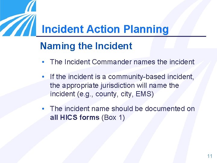Incident Action Planning Naming the Incident • The Incident Commander names the incident •