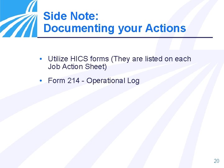Side Note: Documenting your Actions • Utilize HICS forms (They are listed on each