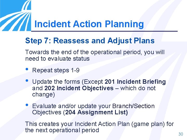 Incident Action Planning Step 7: Reassess and Adjust Plans Towards the end of the