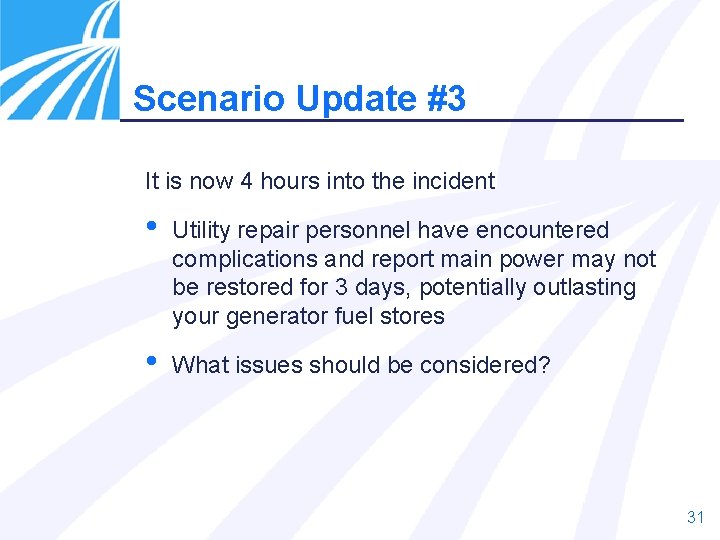 Scenario Update #3 It is now 4 hours into the incident • Utility repair