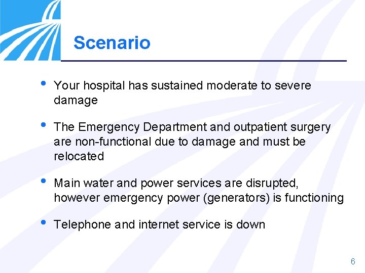Scenario • Your hospital has sustained moderate to severe damage • The Emergency Department