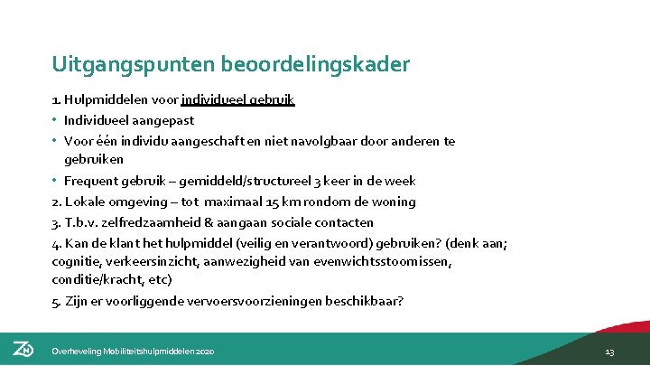 Uitgangspunten beoordelingskader 1. Hulpmiddelen voor individueel gebruik • Individueel aangepast • Voor één individu