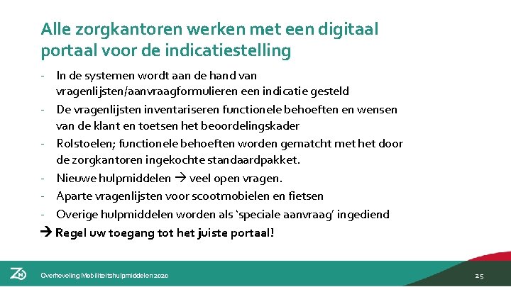 Alle zorgkantoren werken met een digitaal portaal voor de indicatiestelling - In de systemen