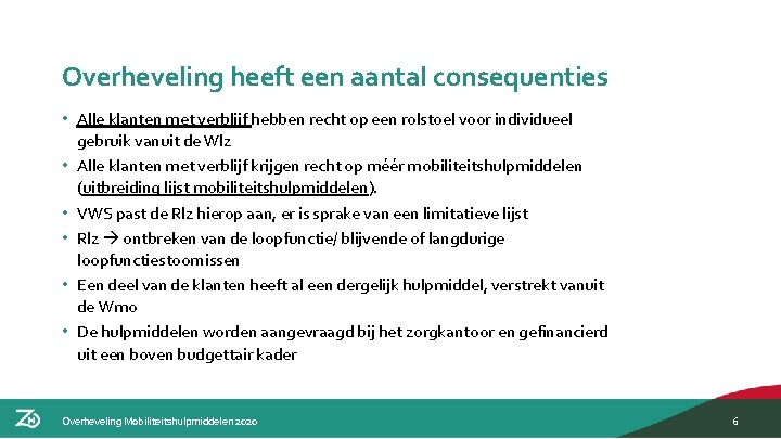 Overheveling heeft een aantal consequenties • Alle klanten met verblijf hebben recht op een