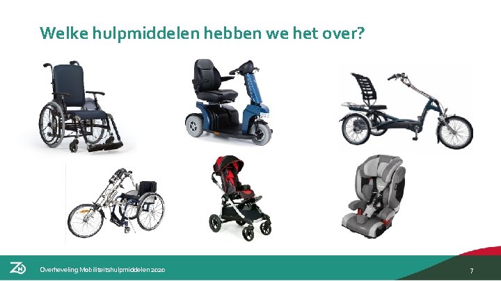 Welke hulpmiddelen hebben we het over? Overheveling Mobiliteitshulpmiddelen 2020 7 