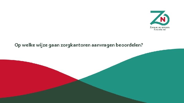 Op welke wijze gaan zorgkantoren aanvragen beoordelen? 