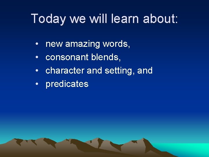 Today we will learn about: • • new amazing words, consonant blends, character and