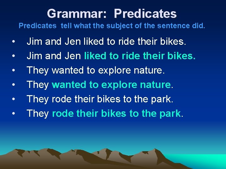 Grammar: Predicates tell what the subject of the sentence did. • • • Jim