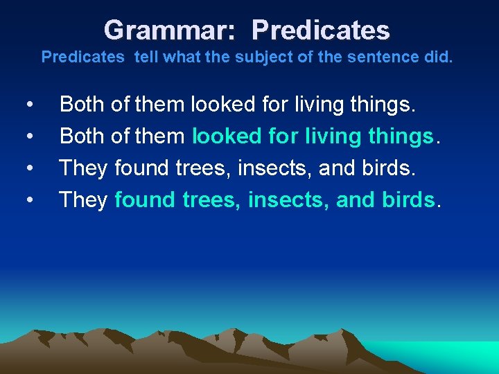 Grammar: Predicates tell what the subject of the sentence did. • • Both of