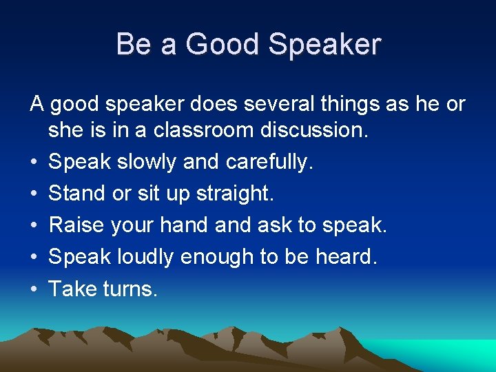 Be a Good Speaker A good speaker does several things as he or she