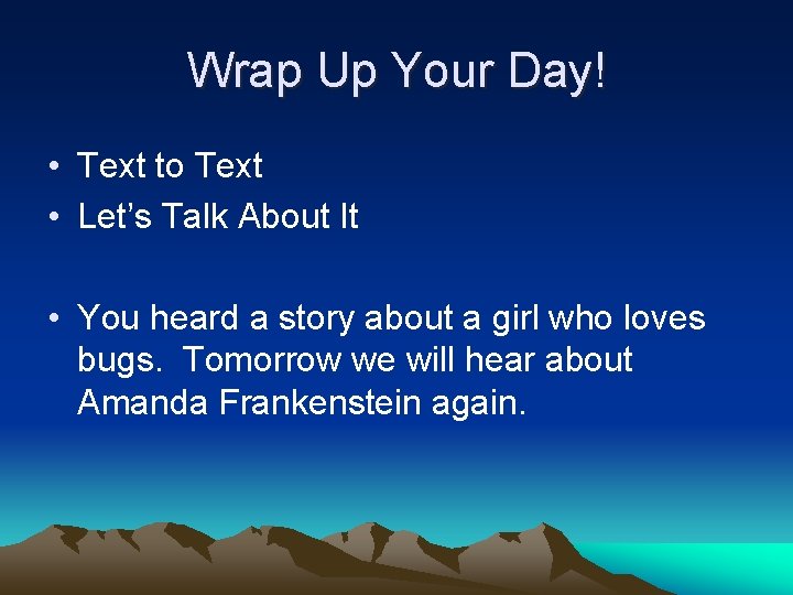 Wrap Up Your Day! • Text to Text • Let’s Talk About It •