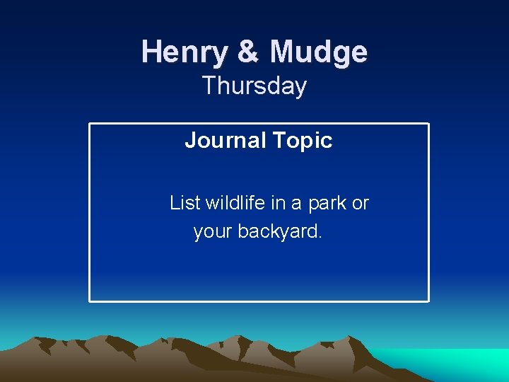 Henry & Mudge Thursday Journal Topic List wildlife in a park or your backyard.