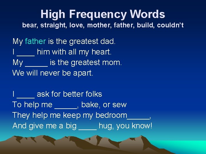 High Frequency Words bear, straight, love, mother, father, build, couldn’t My father is the