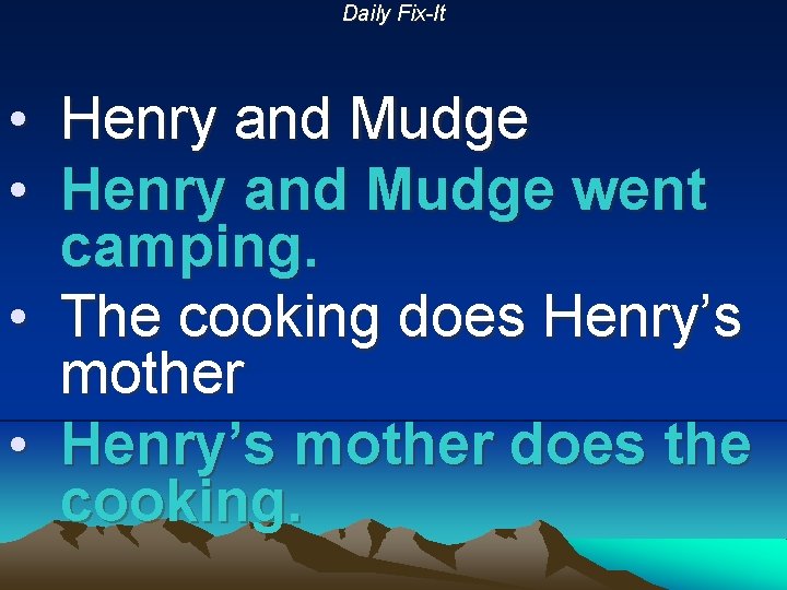 Daily Fix-It • • Henry and Mudge went camping. • The cooking does Henry’s