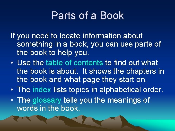 Parts of a Book If you need to locate information about something in a