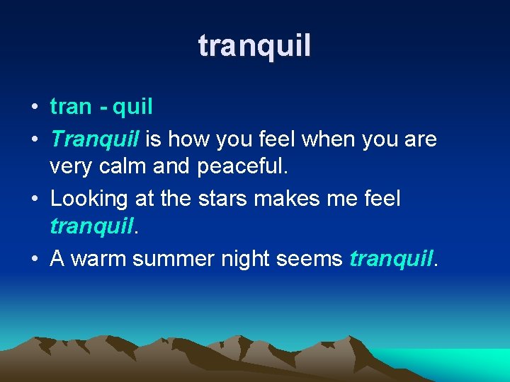 tranquil • tran - quil • Tranquil is how you feel when you are