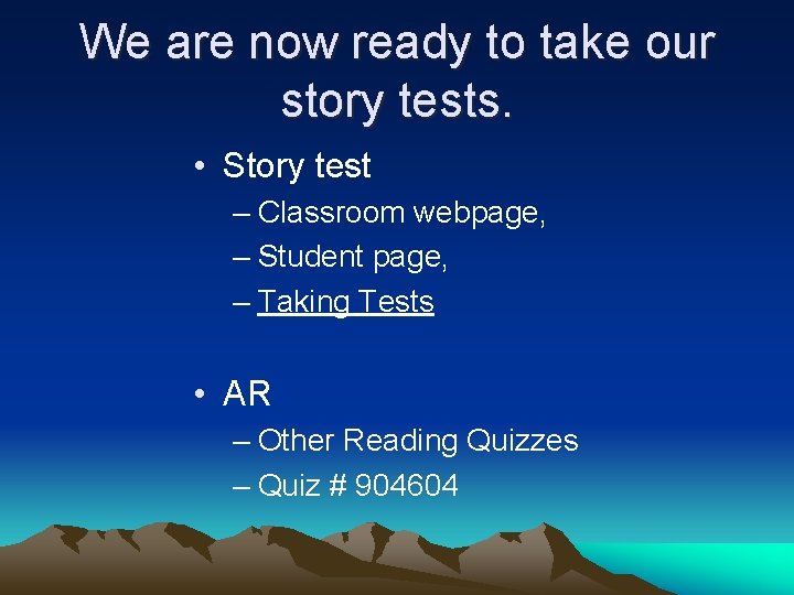 We are now ready to take our story tests. • Story test – Classroom