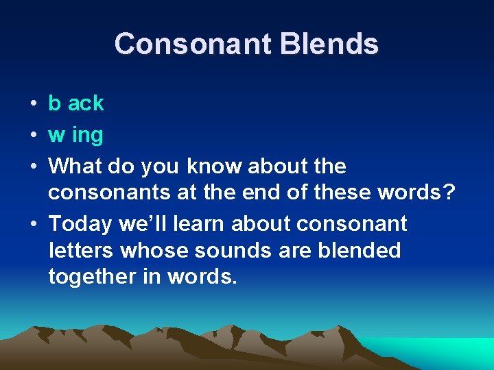 Consonant Blends • b ack • w ing • What do you know about