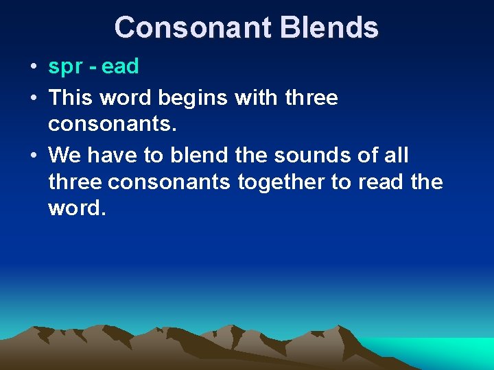 Consonant Blends • spr - ead • This word begins with three consonants. •