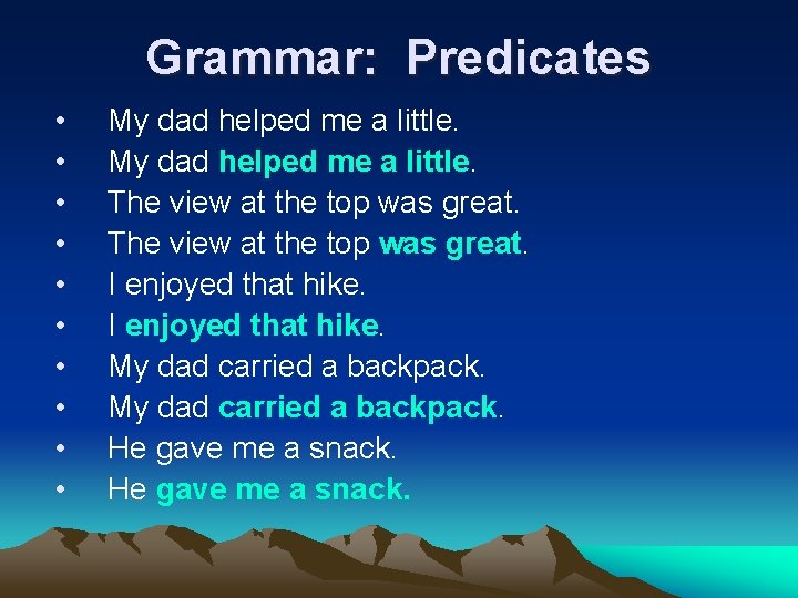 Grammar: Predicates • • • My dad helped me a little. The view at