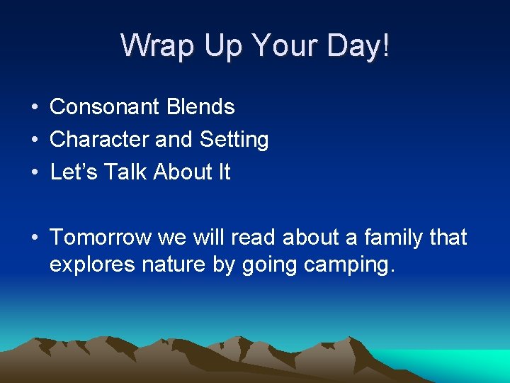 Wrap Up Your Day! • Consonant Blends • Character and Setting • Let’s Talk