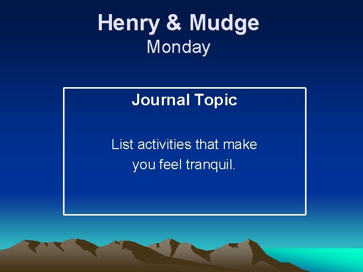 Henry & Mudge Monday Journal Topic List activities that make you feel tranquil. 