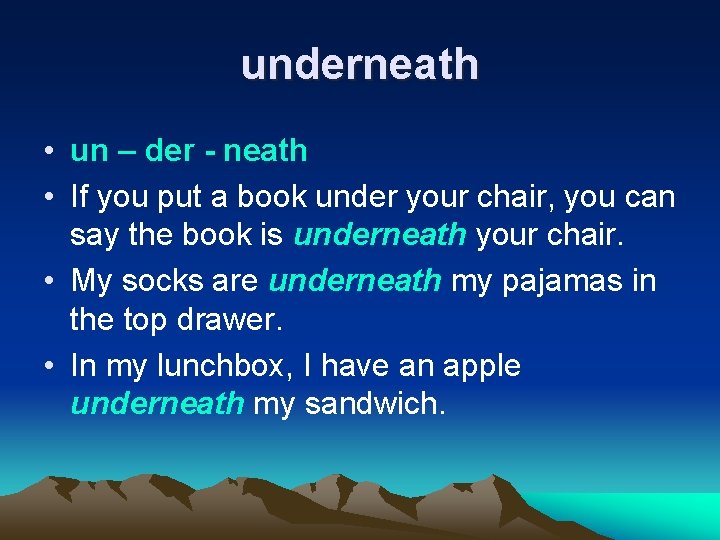 underneath • un – der - neath • If you put a book under