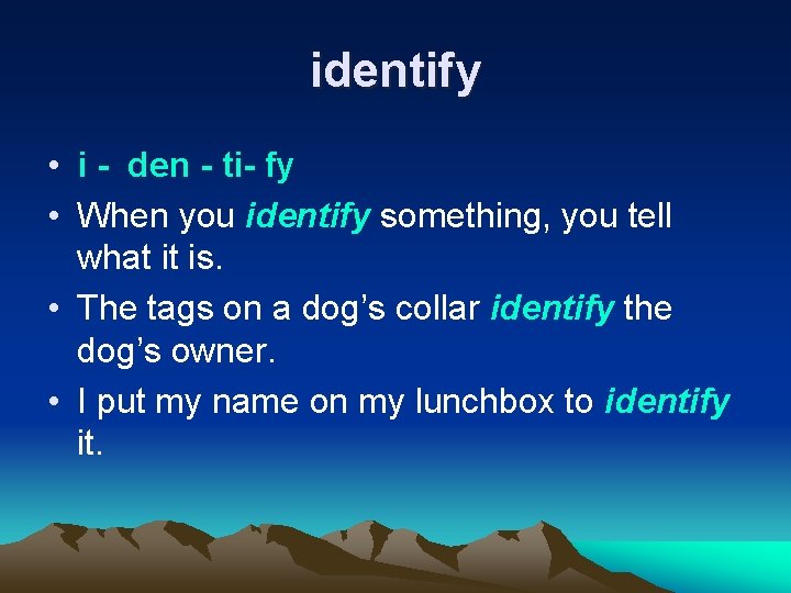identify • i - den - ti- fy • When you identify something, you