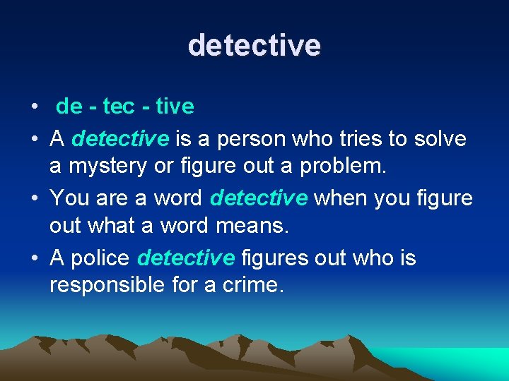 detective • de - tec - tive • A detective is a person who