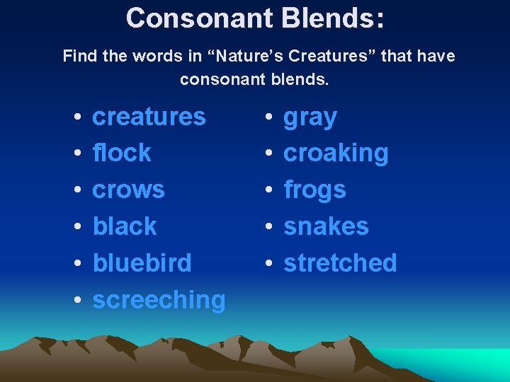 Consonant Blends: Find the words in “Nature’s Creatures” that have consonant blends. • •