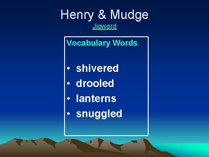 Henry & Mudge Jigword Vocabulary Words • shivered • drooled • lanterns • snuggled