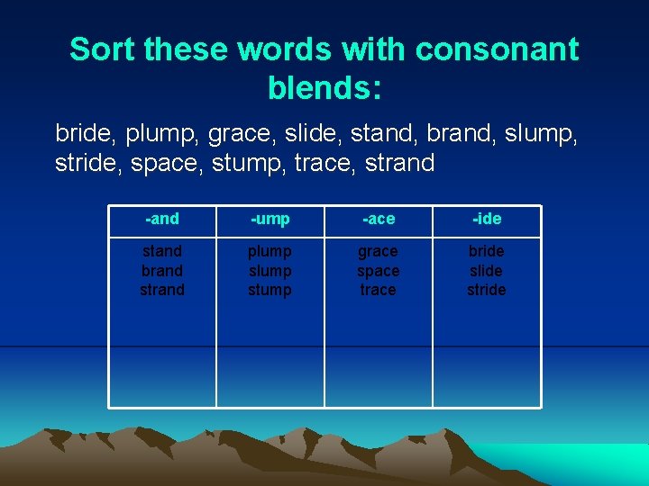 Sort these words with consonant blends: bride, plump, grace, slide, stand, brand, slump, stride,