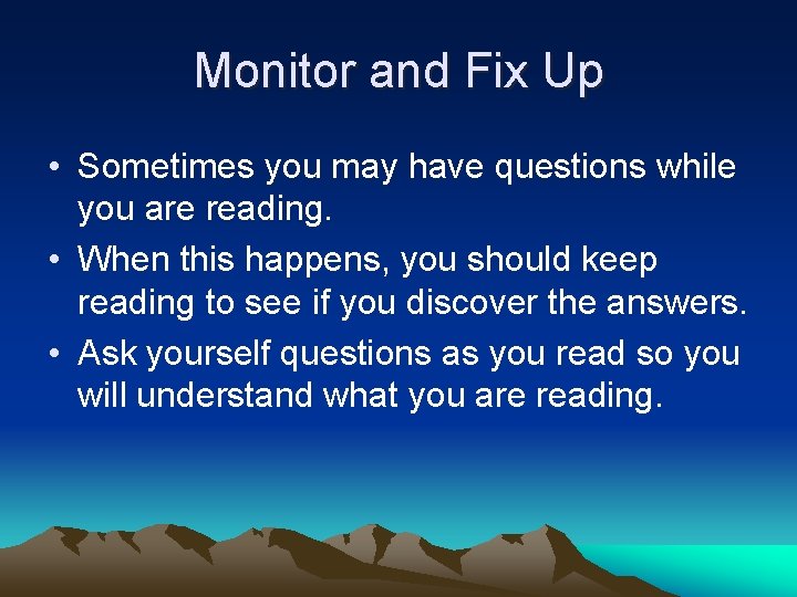 Monitor and Fix Up • Sometimes you may have questions while you are reading.
