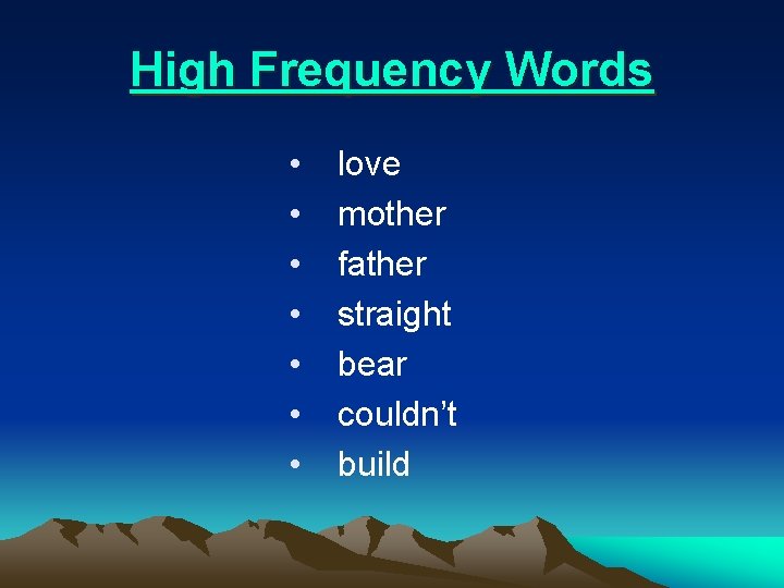 High Frequency Words • • love mother father straight bear couldn’t build 
