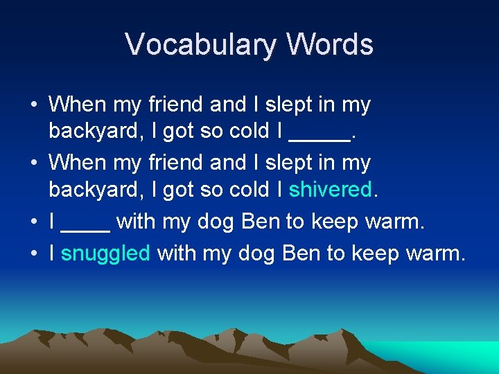 Vocabulary Words • When my friend and I slept in my backyard, I got
