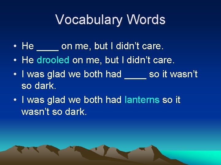 Vocabulary Words • He ____ on me, but I didn’t care. • He drooled