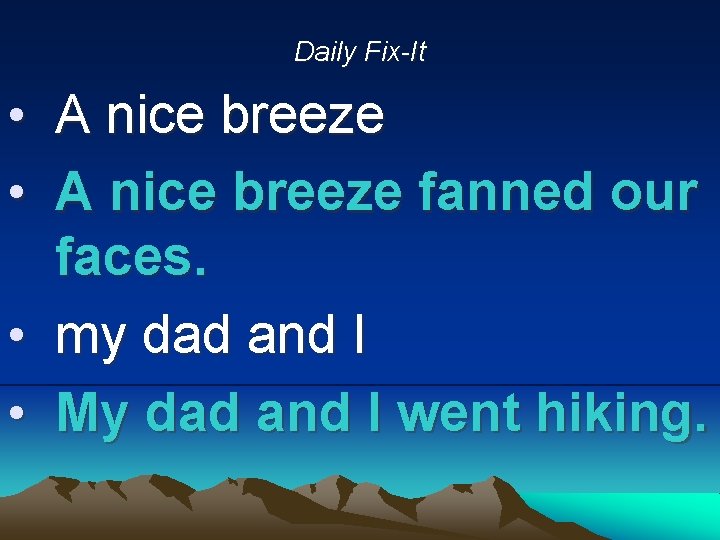 Daily Fix-It • A nice breeze fanned our faces. • my dad and I